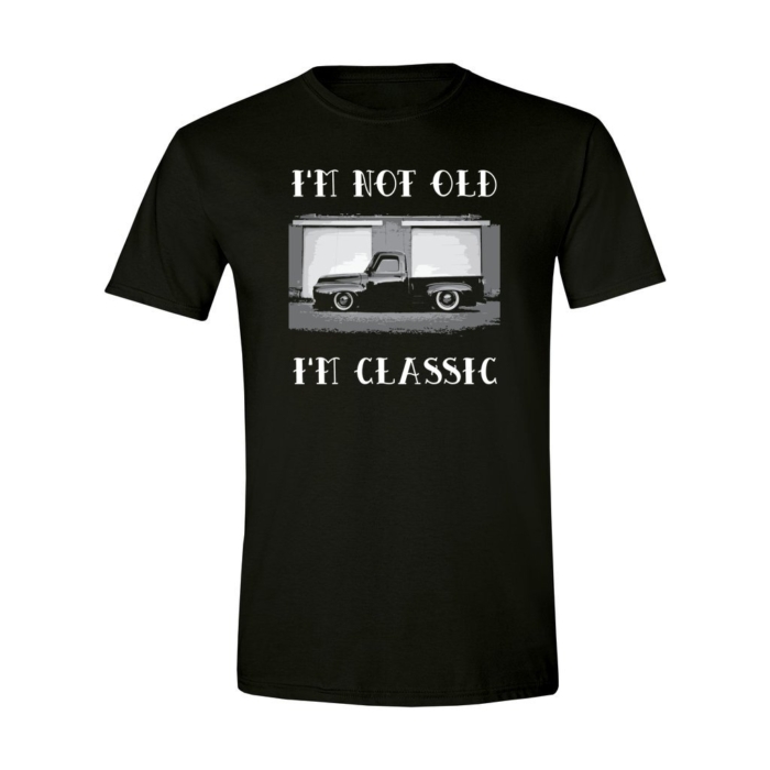 I'm Not Old I'm Classic Tee for Truck Enthusiasts
