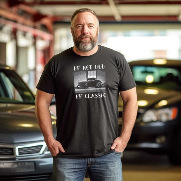 I'm Not Old I'm Classic Tee - for Hot Rod Enthusiasts